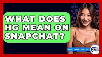 What Does HG Mean on Snapchat? - Everyday-Networking