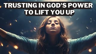 Unveiling the Miraculous: Watch How God Lifts You Up When You Trust Him.