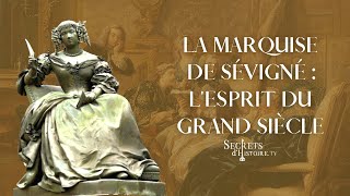 Secrets d'histoire  La marquise de Sévigné, l'esprit du Grand Siècle