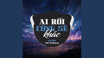Ai Rồi Cũng Sẽ Khác (Remix)