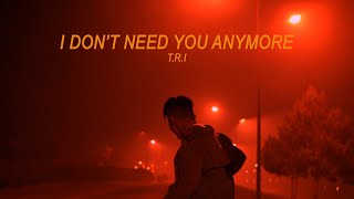 T.R.I - I DON'T NEED YOU ANYMORE (ft. VU KHANG) [OFFICIAL M/V] Resimi