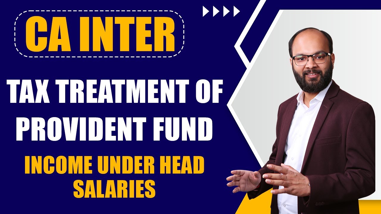 Tax Treatment Of Provident Fund | Income Under the Head Salary | CA Inter Taxation Chapter - 4