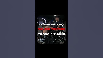 Bí mật giúp mình có được 10k sub trong 3 tháng đầu.