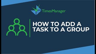 TimesManager Software: How To Add a Task to a Group