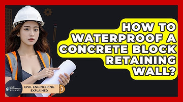 How To Waterproof A Concrete Block Retaining Wall? - Civil Engineering Explained