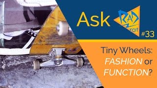 #AskRadRat (33) Were Tiny Wheels Fashion or Function? | What About NonSkaterOwned Brands?