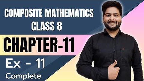 Composite Mathematics Class 8, Chapter - 11||  Exercise 11