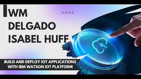 Build and Deploy IoT Applications with IBM Watson IoT Platform