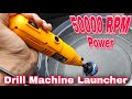 50000 rpm strongest launcher  drill machine launcher