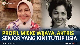 Profil Mieke Wijaya Aktris Senior Yang Tutup Usia Main 78 Judul Film Hingga Meraih 3 Piala Citra