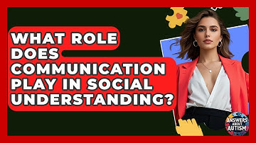 What Role Does Communication Play In Social Understanding? - Answers About Autism