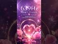 Manifest True Love With 639Hz Solfeggio Frequency 🌹)