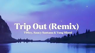 T99Zy, Saucy Santana & Yung Miami - Trip Out Remix Lyrics