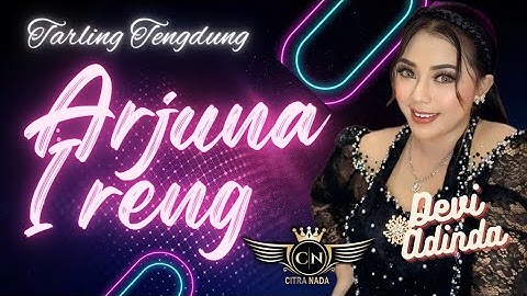 ARJUNA IRENG ~ DEVI ADINDA // TARLING TENGDUNG CITRA NADA LIVE MANGGUNG ONLAIN