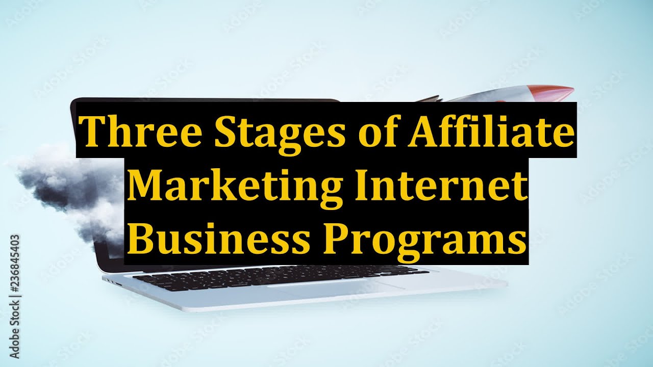 Three Stages of Affiliate Marketing Internet Business Programs