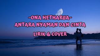 Download Lagu Antara Nyaman Dan Cinta -  Ona Hetharua | Lirik + Cover by Bryce Adam MP3