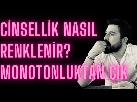 CİNSELLİKTE MONOTONLUKTAN KURTUL-CİNSEL HAYATINA RENK KAT