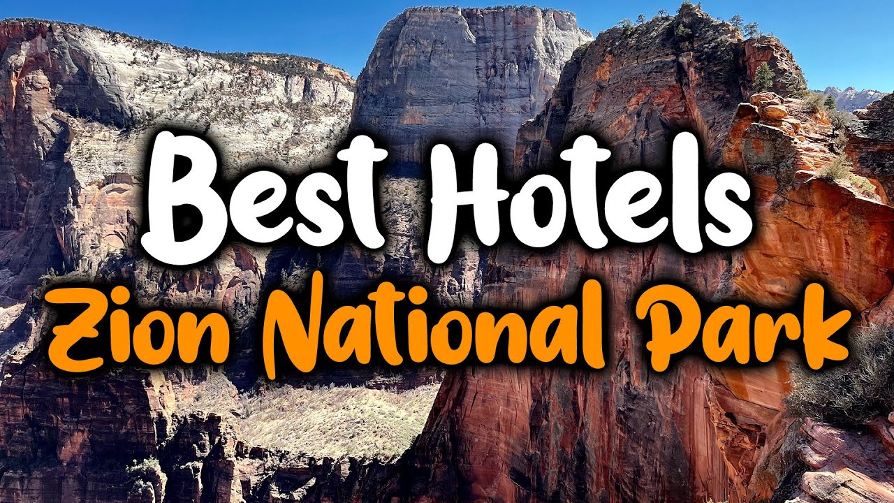 Best Hotels In Zion Nationals Park - For Families, Couples, Work Trips, Luxury & Budget