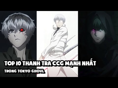 Video Top 10 Thanh Tra CCG Mạnh Nhất Trong Tokyo Ghoul - youtube