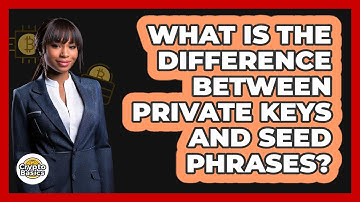 What Is The Difference Between Private Keys And Seed Phrases? - CryptoBasics360.com