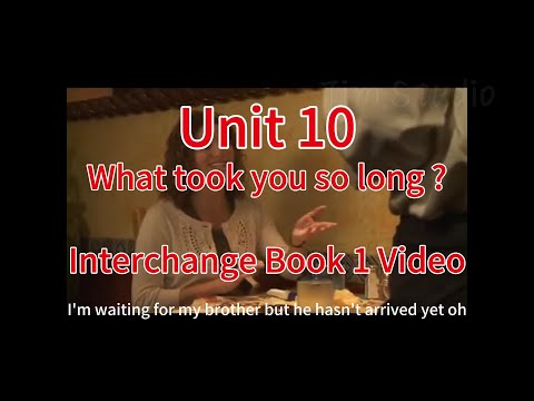 What took you so long ? --Unit 10--Interchange Book 1 Video