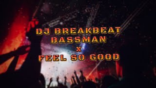 Dj Breakbeat Bassman X Feel So Good 2022   Bass Jtown Breaks   Enjoy Party