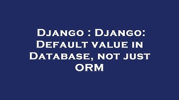Django : Django: Default value in Database, not just ORM