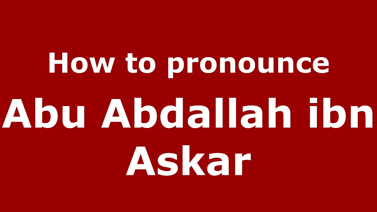How to pronounce Abu Abdallah ibn Askar (Arabic/Morocco) - PronounceNames.com