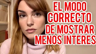 DEMUÉSTRALE QUE ESTAS PERDIENDO INTERÉS DEL MODO CORRECTO