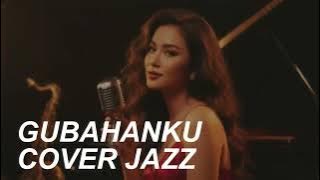 GUBAHANKU 🎵 COVER JAZZ