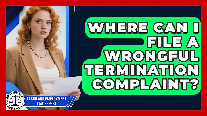 Where Can I File a Wrongful Termination Complaint? | Labor and Employment Law Expert News