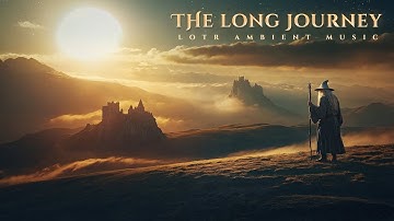 The Long Journey: LOTR Ambience - An Epic Emotional Ambient Music