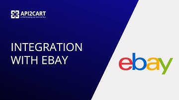 Integration with  eBay: How to Develop It | API2Cart