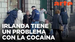 Irlanda y el gran problema de la cocaína | ARTE.tv Documentales