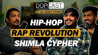 Shimla Cypher: How Himachal Built Its Hip-Hop Movement | DOPCAST #05 ft. @SHIMLACYPHER