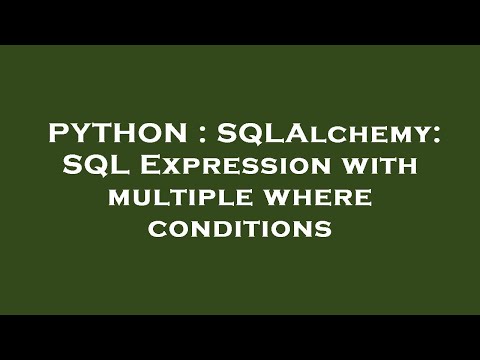 PYTHON : SQLAlchemy: SQL Expression with multiple where conditions