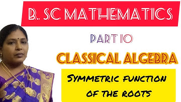 CLASSICAL ALGEBRA/SYMMETRIC FUNCTION OF THE ROOTS/EXAMPLE 1/BSC MATHEMATICS/IN TAMIL