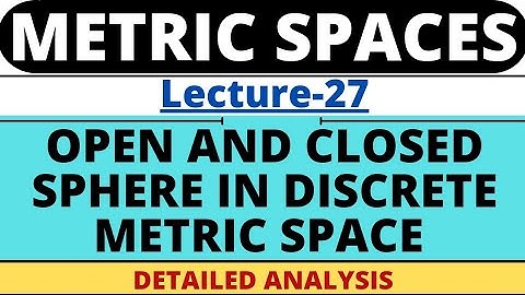 Lecture-27|Open and Closed Sphere in Discrete Metric Space | Metric Space