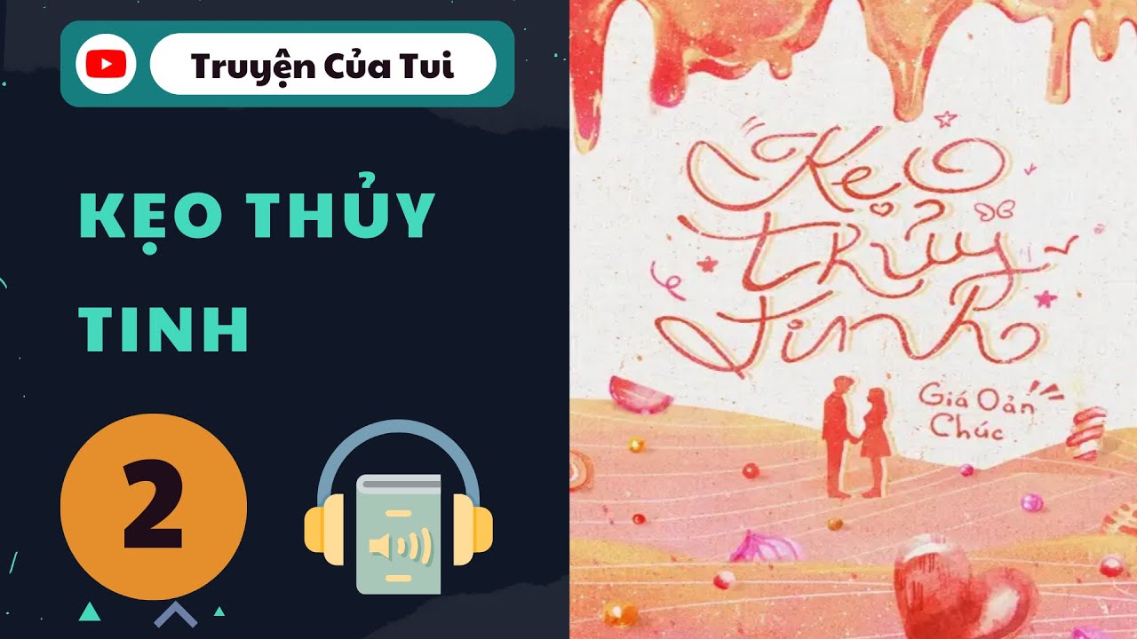 Tập 2 | Chương 21-40 | Kẹo Thủy Tinh - youtube
