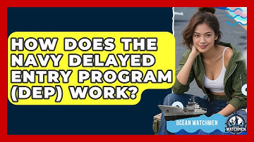 How Does The Navy Delayed Entry Program (DEP) Work? - Ocean Watchmen
