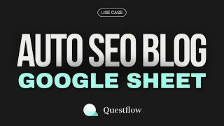 Questflow AI Automation | Auto SEO Blog Post Generator with Google Sheet