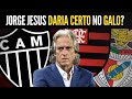 O QUE SERIA POSSÍVEL ESPERAR DE JORGE JESUS NO GALO?