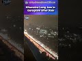 Kilometre-Long Traffic Jam Paralyzes Gurugram After Heavy Rainfall | #HydHeadlines #shorts #delhi