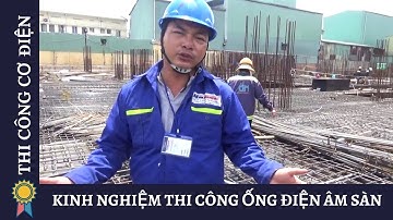 Kỹ Thuật Thi Công Cơ Điện - KINH NGHIỆM THI CÔNG ỐNG ĐIỆN ÂM SÀN