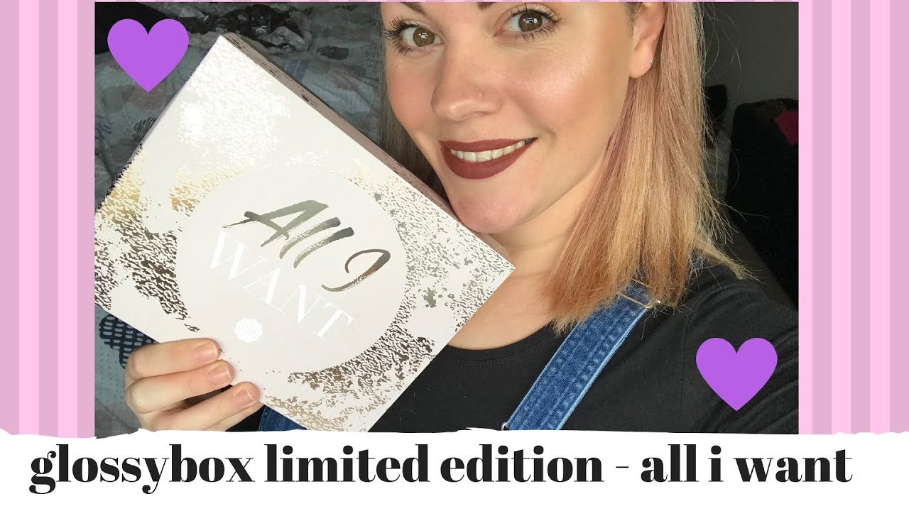 GLOSSYBOX UK  LIMITED EDITION - ALL I WANT - UNBOXING