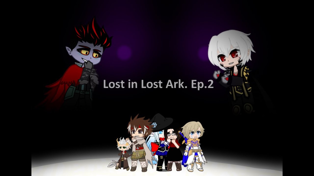Lost in Lost Ark. EP.2 (Gacha club series) 13+