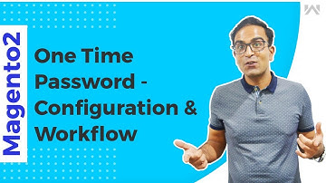 Magento 2 One Time Password - Configuration & Workflow