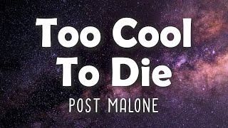 Post Malone  - Too Cool To Die (Lyrics)