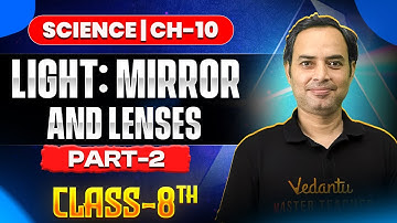 Light: Mirrors & Lenses 💡 | Class 8 Science Chapter 10 Full Explanation 🎯 | Part - 2 | Rajiv Sir