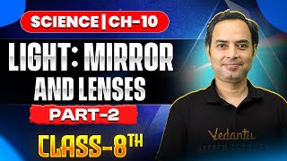 Light: Mirrors & Lenses 💡 | Class 8 Science Chapter 10 Full Explanation 🎯 | Part - 2 | Rajiv Sir